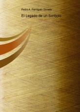 Libro El Legado de un Simbolo, autor Pedro Alberto Pernigotti Olmedo