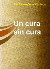 Libro Un cura sin cura, autor Álvaro Cotes Córdoba