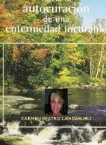 Libro HACIA LA AUTOCURACION DE UNA ENFERMEDAD INCURABLE, autor CARMEN BEATRIZ LANDABURU
