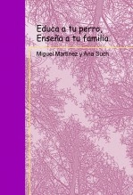 Libro Educa a tu perro, Enseña a tu familia., autor Miguel Martínez Nicolás
