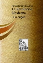 Libro La Revolución Mexicana: Su origen, autor felipelg