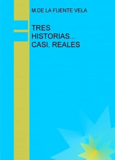 TRES HISTORIAS... CASI, REALES