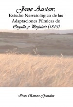 Libro Jane Austen: Estudio Narratológico de las Adaptaciones Fílmicas de Orgullo y Prejuicio (1813), autor Irene Romero Gonzalez