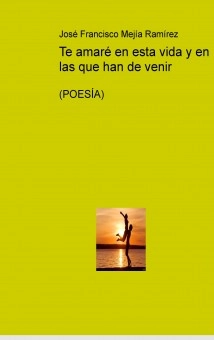 Te amaré en esta vida y en las que han de venir