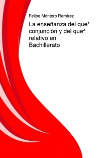 La enseñanza del que¹ conjunción y del que² relativo en Bachillerato