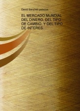 Libro EL MERCADO MUNDIAL DEL DINERO, DEL TIPO DE CAMBIO, Y DEL TIPO DE INTERES., autor daviddesalamanca