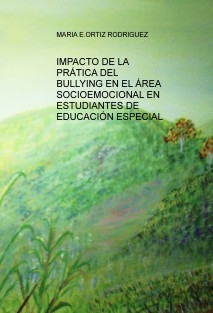 IMPACTO DE LA PRÁTICA DEL BULLYING EN EL ÁREA SOCIOEMOCIONAL EN ESTUDIANTES DE EDUCACIÓN ESPECIAL