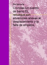 Libro Cronicas;Un cuento de barrio.EL rebusque,son situaciones anexas al desplazamiento y la falta de empleos,, autor bernardo castrillon puerta