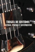 Tregua de sentidos: letras, poemas y sentimientos