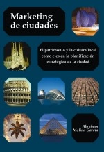 Libro Marketing de ciudades: La cultura y el patrimonio local como ejes en la planificación estratégica de la ciudad, autor Abraham Molina García