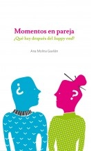 Libro Momentos en pareja ¿Qué hay después del Happy End?, autor Ana María Molina Gavilán