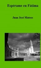 Libro Espérame en Fátima, autor Juan José Mateos Solis