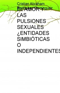 EL AMOR Y LAS PULSIONES SEXUALES ¿ENTIDADES SIMBIÓTICAS O INDEPENDIENTES?