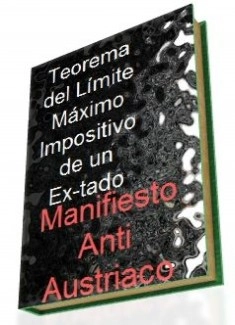Teorema del Límite Máximo Impositivo de un Estado: Manifiesto anti Austriaco.