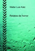 Libro Relatos de horror, autor Walter Luis Katz