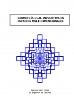 Libro GEOMETRÍA DUAL INVOLUTIVA EN ESPACIOS MULTIDIMENSIONALES, autor Pablo Rubio Pérez