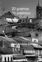 Libro 20 gramos de arsénico, autor Carlos Maza Gómez
