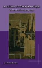Libro Las tradiciones de la Semana Santa en España. Guía breve de su historia, arte y cultura., autor jose torres martinez