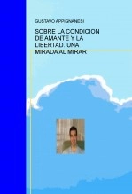 Libro SOBRE LA CONDICION DE AMANTE Y LA LIBERTAD. UNA MIRADA AL MIRAR, autor Gustavo Appignanesi