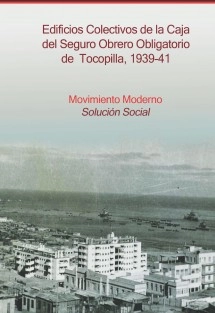 Edificios Colectivos de la Caja del Seguro Obrero Obligatorio de Tocopilla, 1939-41. Movimiento Moderno, solución social.