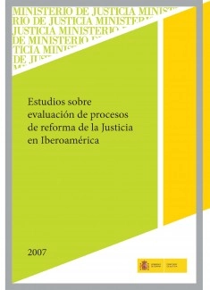 ESTUDIOS SOBRE EVALUACIÓN DE PROCESOS DE REFORMA DE JUSTICIA EN IBEROAMÉRICA