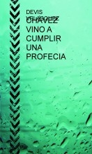 CHÀVEZ VINO A CUMPLIR UNA PROFECIA