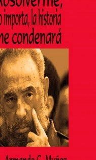 Absolverme, no importa, la historia me condenará