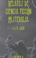 Libro Relatos de ciencia ficción misteriosa vol IV, autor Julián Cruz Moreno Lanau