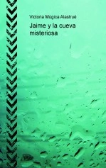 Libro Jaime y la cueva misteriosa, autor Felipe Múgica Pedrejón