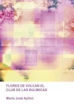 Libro FLORES DE VOLCAN EL CLUB DE LAS BULÍMICAS, autor María José Ayllón Gómez
