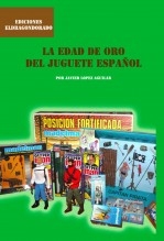 Libro LA EDAD DE ORO DEL JUGUETE ESPAÑOL, autor JAVIER LOPEZ AGUILAR