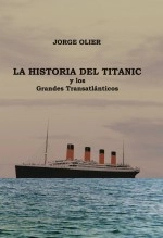 Libro La Historia del Titanic y los Grandes Transatlánticos, autor Jorge Olier Arenas