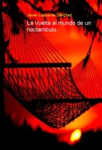 Libro La Vuelta al mundo de un noctambulo., autor Javier Lapuente Sánchez