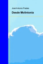 Libro Desde Molintonia, autor José Antonio Prades Villanueva