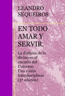 EN TODO AMAR Y SERVIR. La diafanía de lo divino en el corazón del Universo. Una visión interdisciplinar (3ª edición)