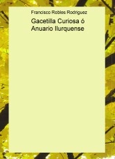 Libro Gacetilla Curiosa ó Anuario Ilurquense, autor Francisco Robles Rodriguez