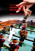 Libro KIDNAPPING RICARDINHO. Crónica de un secuestro., autor Priscila Iniesta Zarraluqui