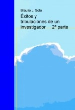Libro Éxitos y tribulaciones de un investigador 2ª parte, autor Braulio Javaloyes Soto