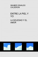 Libro ENTRE LA PIEL Y YO, autor wilmer osvaldo calderon