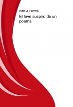 Libro El leve suspiro de un poema, autor J. Ferrero, Inma