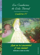 Libro Los cuadernos de Lola Bernal Cuaderno IV ¿Que es la Leucemia? ¿y sus causas?, autor Lola Bernal Martínez