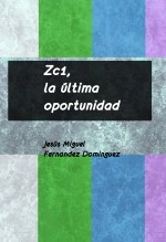 Libro ZC1, la última oportunidad, autor Jesus Miguel Fernandez Dominguez