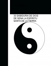 Libro INICIACION EN GRADO 33 SABIDURIA DE DIOS DE SENA LA ESPIRITU SANTA DE LA TIERRA, autor laespiritusanta