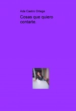 Libro Cosas que quiero contarte., autor Ada Castro Ortega