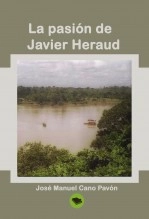 Libro LA PASIÓN DE JAVIER HERAUD, autor José Manuel Cano Pavón