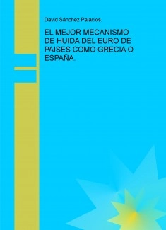 EL MEJOR MECANISMO DE HUIDA DEL EURO DE PAISES COMO GRECIA O ESPAÑA.