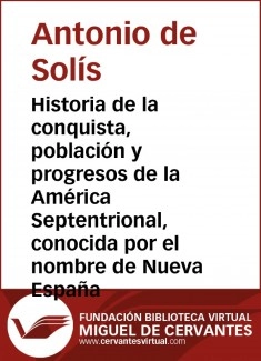 Historia de la conquista, población y progresos de la América Septentrional, conocida por el nombre de Nueva España