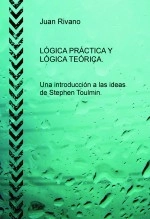 Libro LÓGICA PRÁCTICA Y LÓGICA TEÓRICA. Una introducción a las ideas de Stephen Toulmin., autor juanrivano