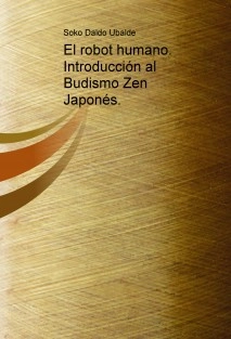 El robot humano. Introducción al Budismo Zen Japonés.