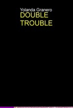 Libro DOUBLE TROUBLE, autor Yolanda Granero